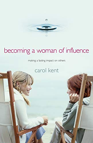 Becoming a Woman of Influence Making a Lasting Impact on Others [Paperback]