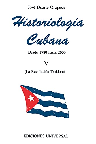 Historiologa Cubana Vol. V  Desde 1980 Hasta 2000 (La Revolocin Traidora) [Paperback]