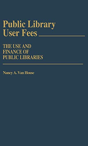 Public Library User Fees The Use and Finance of Public Libraries [Hardcover]