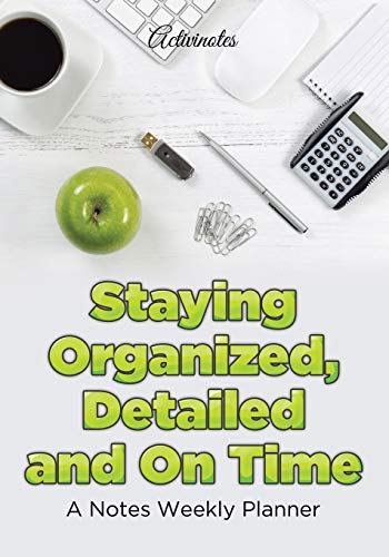 Staying Organized, Detailed and on Time  A Notes Weekly Planner [Paperback]