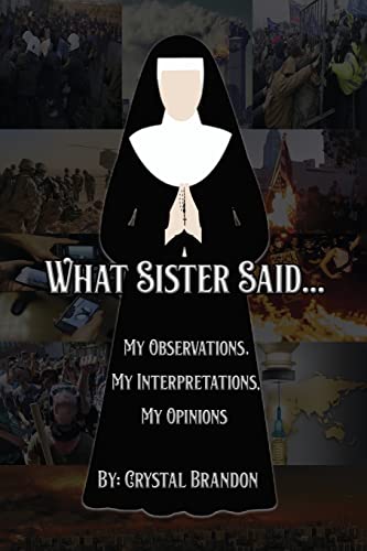 What Sister Said...  My Observations, My Interpretations, My Opinions [Paperback]
