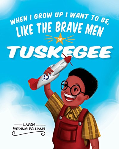 When I Grow up I Want to Be, Like the Brave Men of Tuskegee [Paperback]