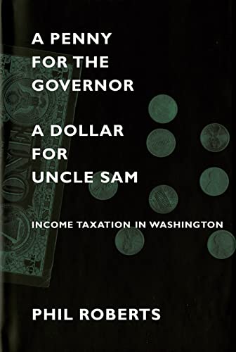 A Penny For The Governor, A Dollar For Uncle Sam Income Taxation In Washington [Hardcover]