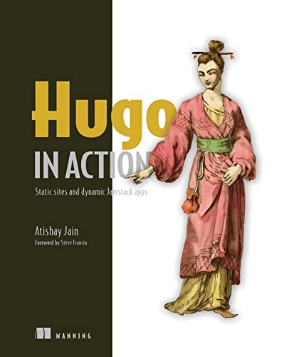 Hugo in Action Static sites and dynamic Jamstack apps [Paperback]