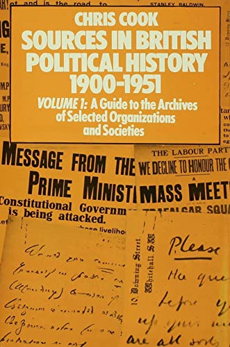 Sources in British Political History 19001951: Volume I: A Guide to the Archive [Hardcover]