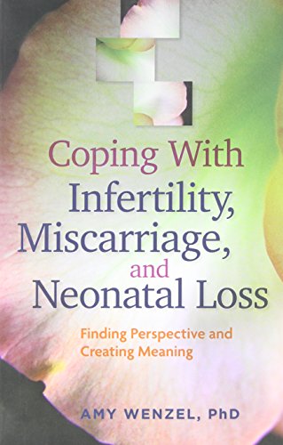 Coping With Infertility, Miscarriage, and Neonatal Loss Finding Perspective and [Paperback]