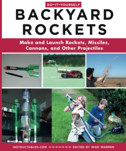 Do-It-Yourself Backyard Rockets Make and Launch Rockets, Missiles, Cannons, and [Paperback]