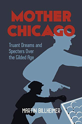 Mother Chicago Truant Dreams and Specters Over the Gilded Age [Paperback]