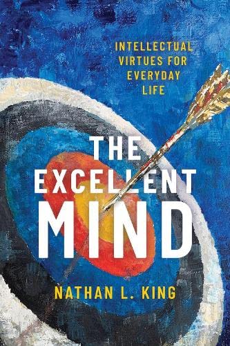 The Excellent Mind Intellectual Virtues for Everyday Life [Paperback]