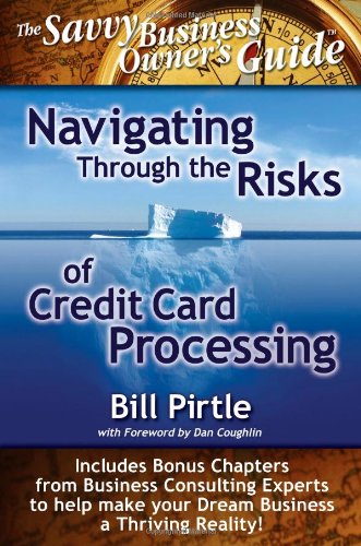 Navigating Through The Risks Of Credit Card Processing (savvy Business Owner's G [Paperback]