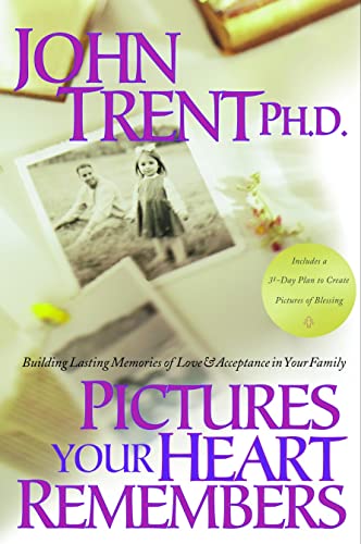 Pictures Your Heart Remembers Building Lasting Memories of Love & Acceptanc [Paperback]