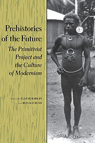 Prehistories of the Future The Primitivist Project and the Culture of Modernism [Paperback]