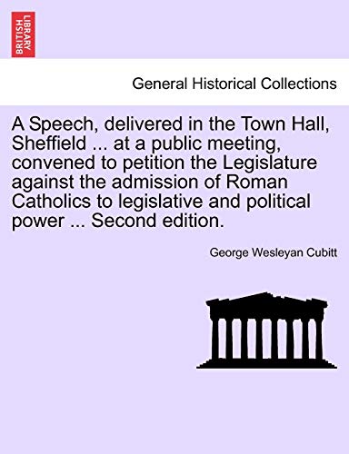 Speech, Delivered in the Town Hall, Sheffield at a Public Meeting, Convened to P [Paperback]