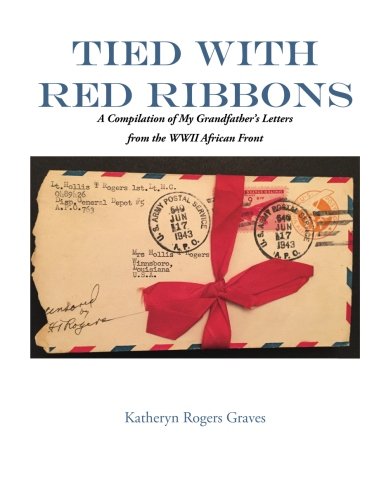 Tied With Red Ribbons A Compilation Of My Grandfather's Letters From The Wwii A [Paperback]