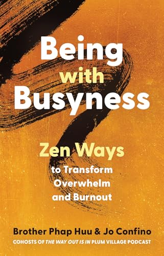 Being with Busyness Zen Ways to Transform Overwhelm and Burnout [Paperback]