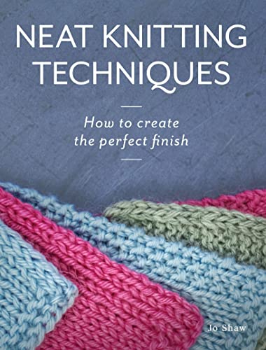 Neat Knitting Techniques How to Create the Perfect Finish [Paperback]