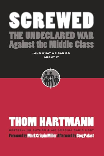 Screwed The Undeclared War Against the Middle Class -- And What We Can Do About [Hardcover]