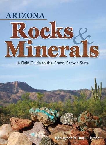 Arizona Rocks &amp Minerals A Field Guide to the Grand Canyon State [Paperback]