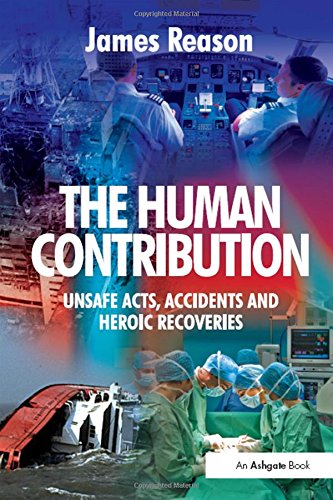 The Human Contribution Unsafe Acts, Accidents and Heroic Recoveries [Hardcover]