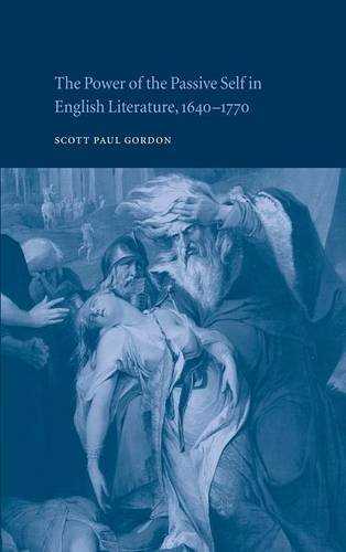 The Power of the Passive Self in English Literature, 1640}}}1770 [Hardcover]