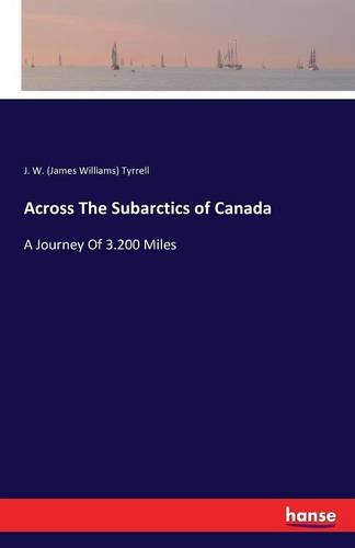 Across The Subarctics Of Canada [Paperback]