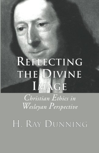 Reflecting The Divine Image Christian Ethics In Wesleyan Perspective [Paperback]
