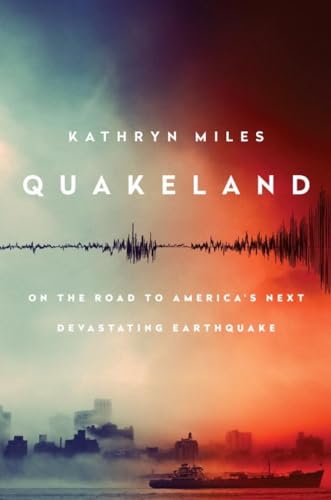 Quakeland On the Road to America's Next Devastating Earthquake [Hardcover]