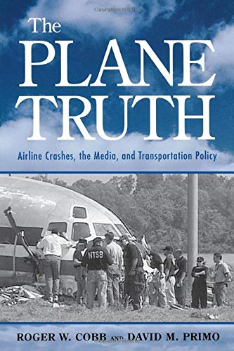 The Plane Truth Airline Crashes, the Media, and Transportation Policy [Paperback]