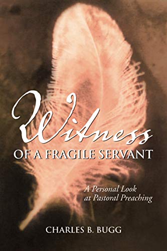 Witness Of A Fragile Servant A Personal Look At Pastoral Preaching [Paperback]