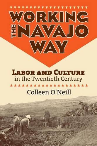 Working The Navajo Way Labor And Culture In The Twentieth Century [Paperback]
