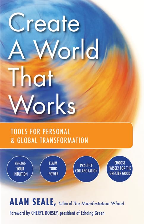 Create A World That Works Tools For Personal And Global Transformation [Paperback]