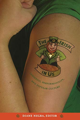 The Irish In Us Irishness, Performativity, And Popular Culture [Paperback]
