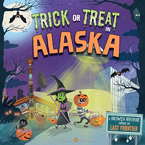 Trick or Treat in Alaska A Halloween Adventure Through The Last Frontier [Hardcover]