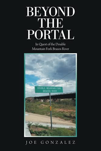 Beyond the Portal  In Quest of the Double Mountain Fork Brazos River [Paperback]