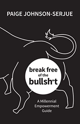 Break Free of the Bullsh*t  A Millennial Empowerment Guide [Paperback]