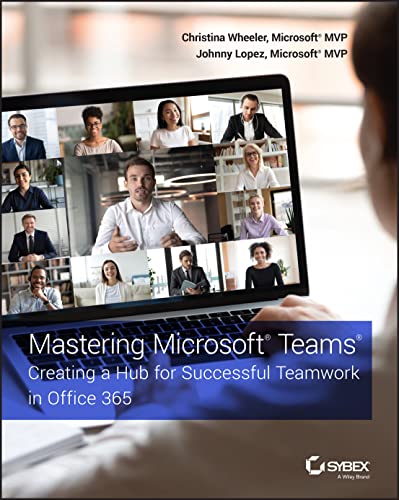 Mastering Microsoft Teams Creating a Hub for Successful Teamwork in Office 365 [Paperback]