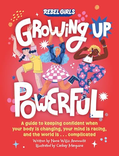 Growing Up Powerful A Guide to Keeping Confident When Your Body Is Changing, Yo [Paperback]