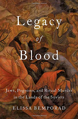 Legacy of Blood: Jews, Pogroms, and Ritual Murder in the Lands of the Soviets [Hardcover]