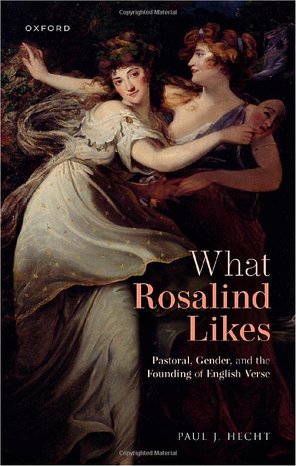 What Rosalind Likes: Pastoral, Gender, and the Founding of English Verse [Hardcover]