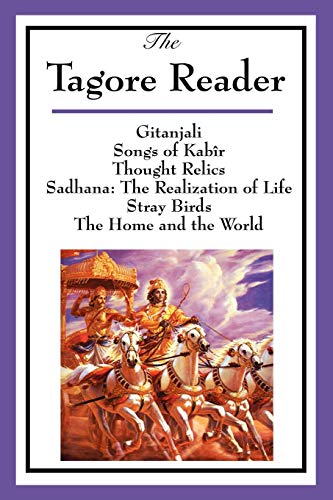 the Tagore Reader: Gitanjali, Songs Of Kab?r, Thought Relics, Sadhana: The Real [Paperback]