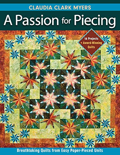 A Passion for Piecing Breathtaking Quilts from Easy Paper-Pieced Units 16 Proj [Paperback]