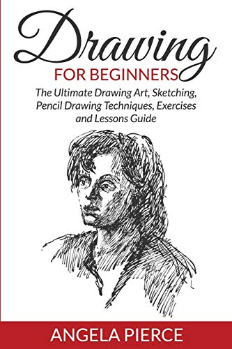 Drawing For Beginners The Ultimate Drawing Art, Sketching, Pencil Drawing Techn [Paperback]
