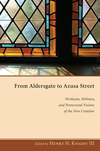 From Aldersgate to Azusa Street Wesleyan, Holiness, and Pentecostal Visions of  [Paperback]