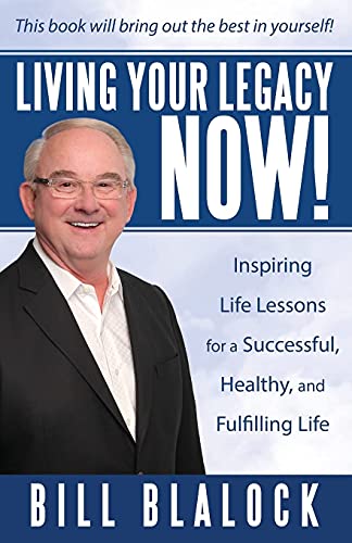 Living Your Legacy Now  Inspiring Life Lessons for a Successful, Healthy, and  [Hardcover]