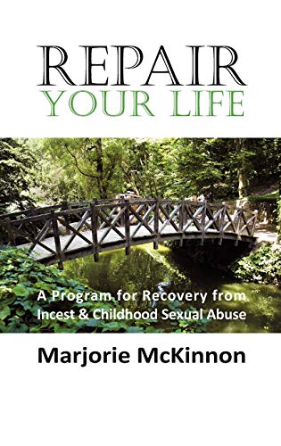 Repair Your Life  A Program for Recovery from Incest and Childhood Sexual Abuse [Hardcover]