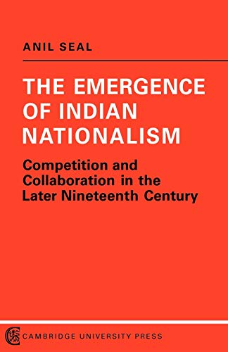 The Emergence of Indian Nationalism Competition and Collaboration in the Later  [Paperback]