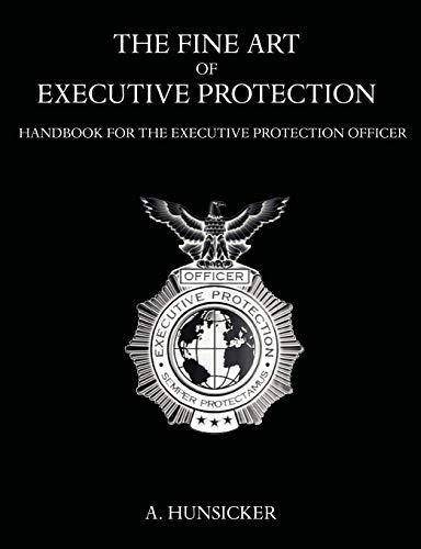 The Fine Art Of Executive Protection Handbook For The Executive Protection Offi [Paperback]