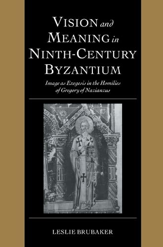 Vision and Meaning in Ninth-Century Byzantium Image as Exegesis in the Homilies [Hardcover]