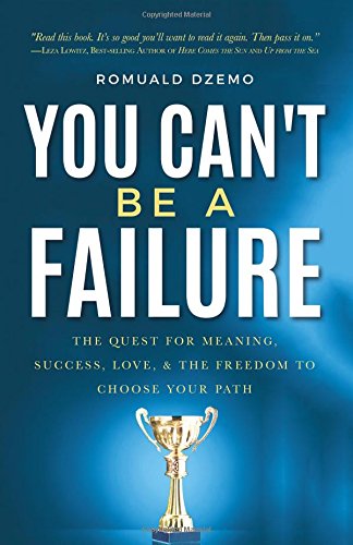 You Can't Be a Failure  The Quest for Meaning, Success, Love and the Freedom to [Paperback]