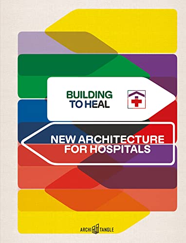 Building to Heal New Architecture for Hospitals [Hardcover]